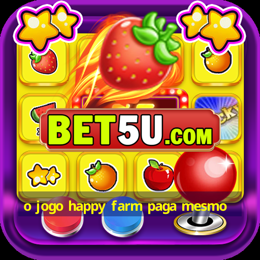 o jogo happy farm paga mesmo